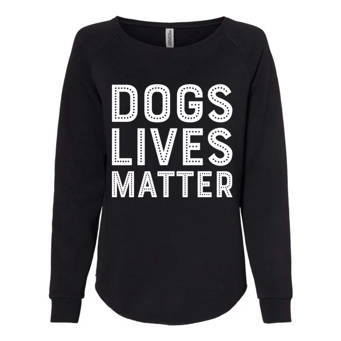 Dogs Lives Matter Funny I Love My Dog Lover Cute Funny Gift Funny Gift Womens California Wash Sweatshirt