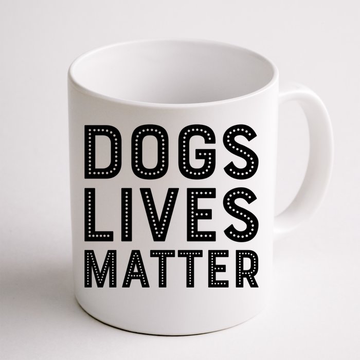 Dogs Lives Matter Funny I Love My Dog Lover Cute Funny Gift Funny Gift Front & Back Coffee Mug