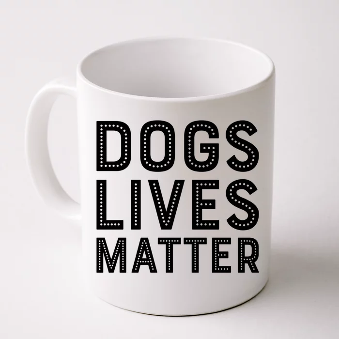 Dogs Lives Matter Funny I Love My Dog Lover Cute Funny Gift Funny Gift Front & Back Coffee Mug