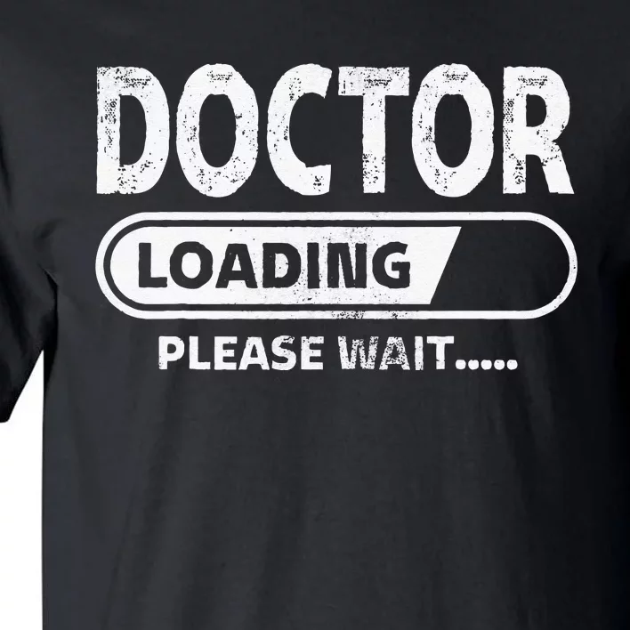 Doctor Loading Medical School Gifts Future Doctor Tall T-Shirt