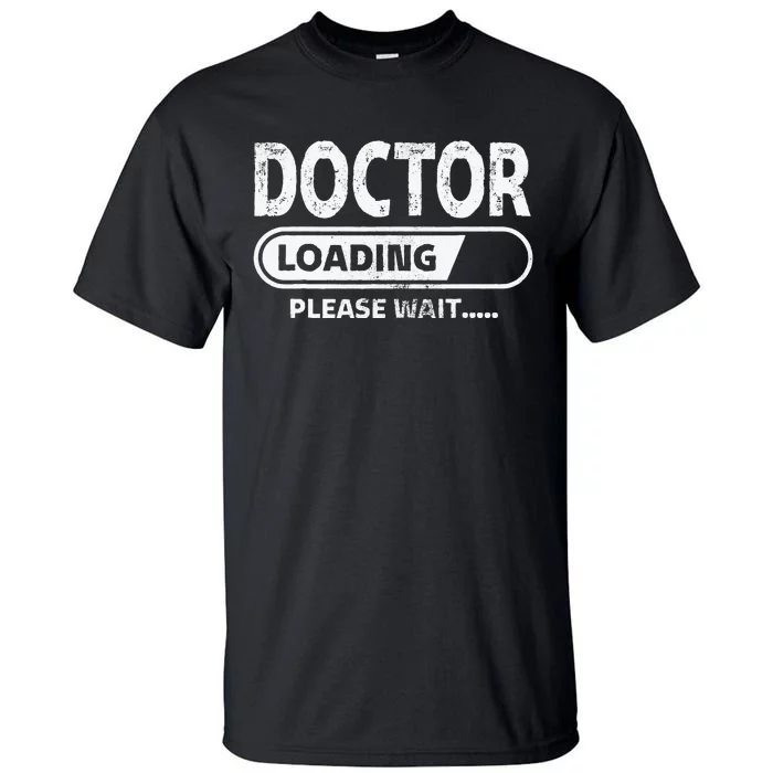 Doctor Loading Medical School Gifts Future Doctor Tall T-Shirt