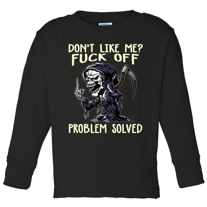 Dont Like Me Fuck Off Problem Solved Funny Grim Reaper Toddler Long Sleeve Shirt