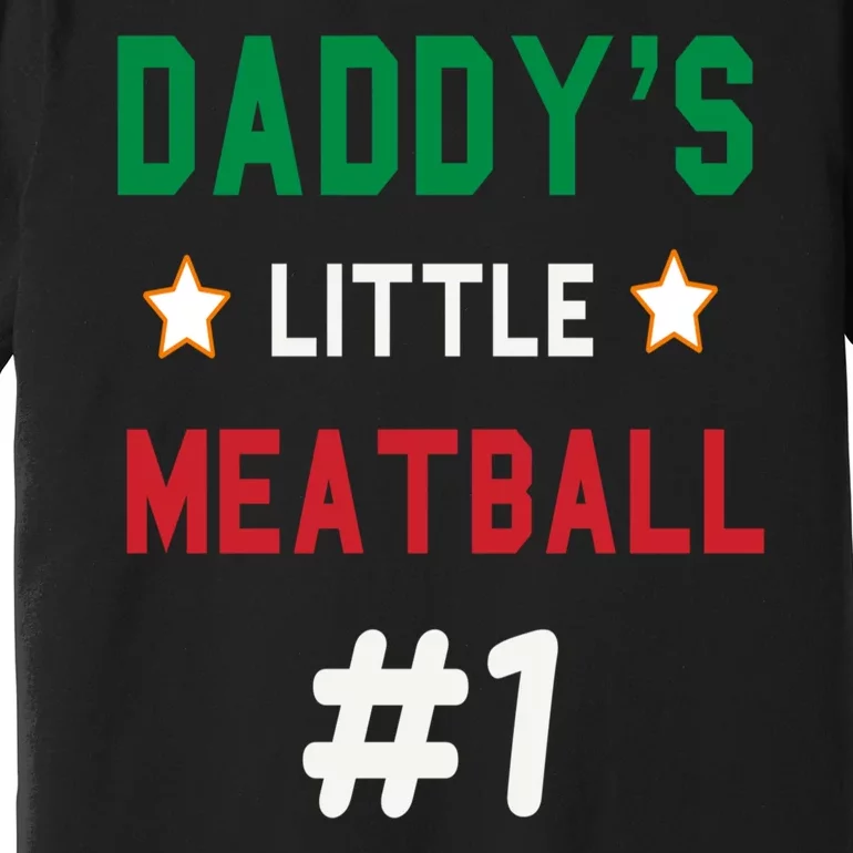 Daddy Little Meatball Italian Mom Sayings Premium T-Shirt