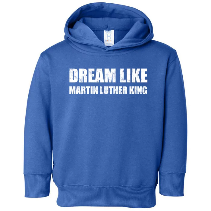 Dream Like Martin Luther King Day Hu Rights Non Violence Gift Toddler Hoodie