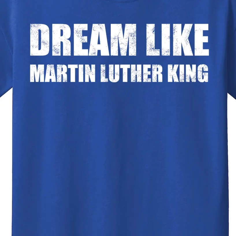 Dream Like Martin Luther King Day Hu Rights Non Violence Gift Kids T-Shirt