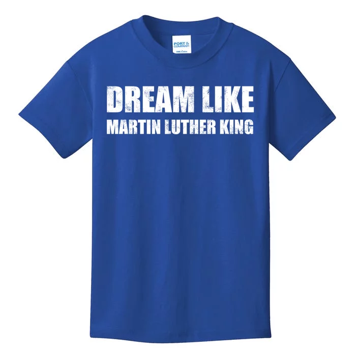 Dream Like Martin Luther King Day Hu Rights Non Violence Gift Kids T-Shirt