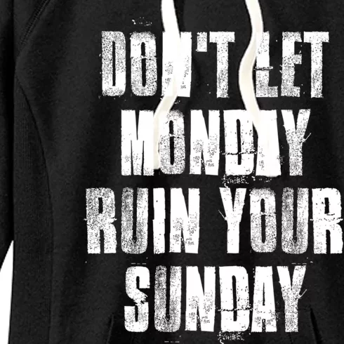 Don't Let Monday Ruin Your Sunday Cute Gift Women's Fleece Hoodie