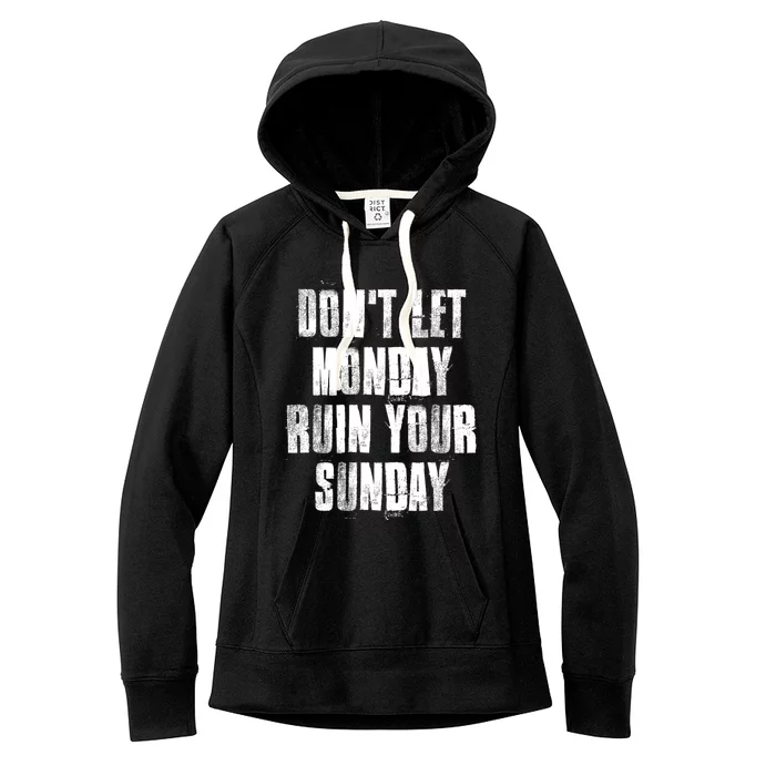 Don't Let Monday Ruin Your Sunday Cute Gift Women's Fleece Hoodie