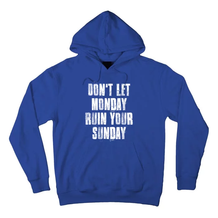 Don't Let Monday Ruin Your Sunday Cute Gift Tall Hoodie