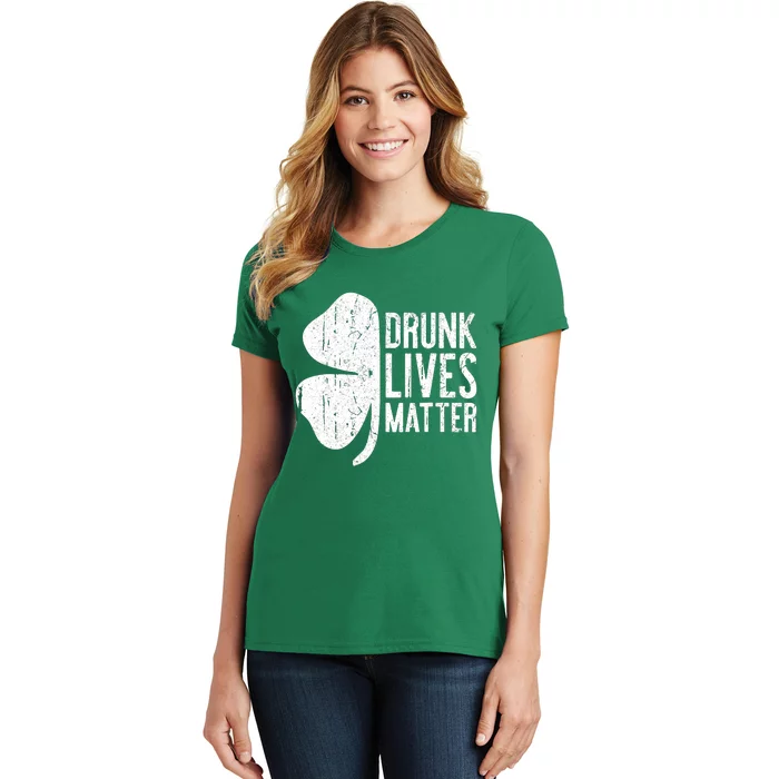 Drunk Lives Matter St. Patrick Day Drinking Women's T-Shirt