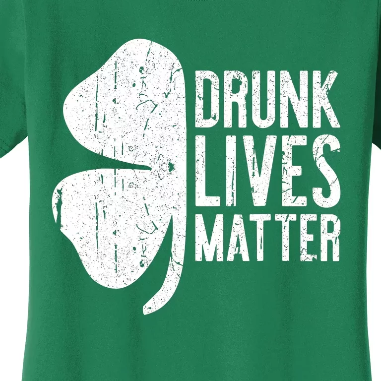 Drunk Lives Matter St. Patrick Day Drinking Women's T-Shirt