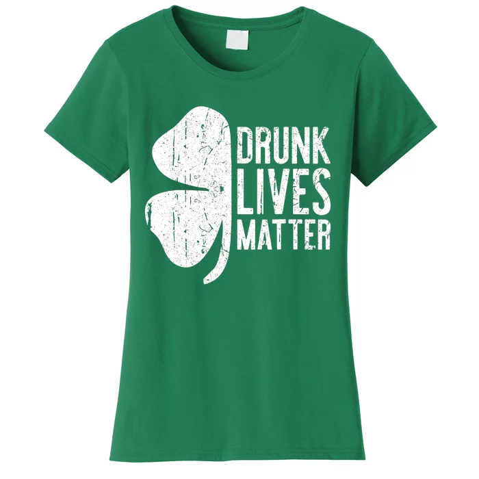 Drunk Lives Matter St. Patrick Day Drinking Women's T-Shirt