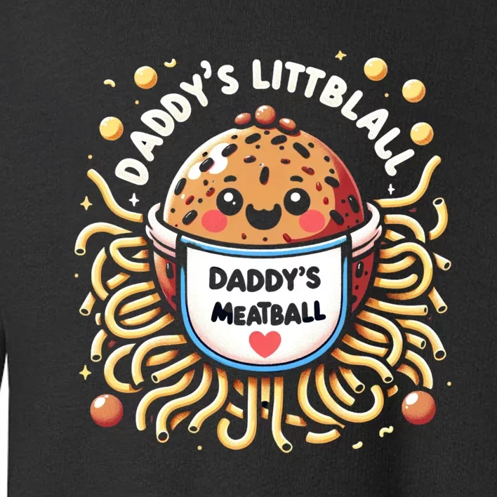 Daddys Little Meatball Cute Gift Toddler Sweatshirt