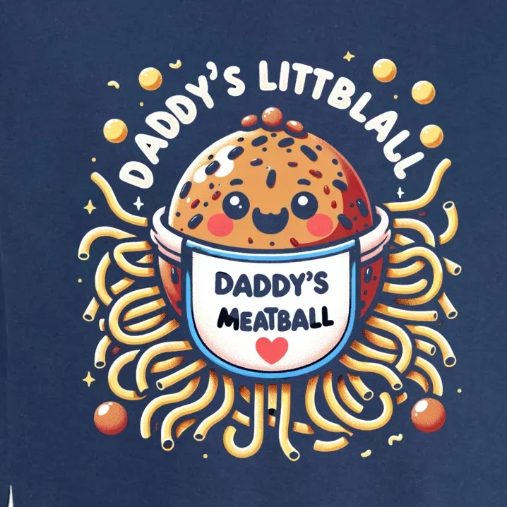 Daddys Little Meatball Cute Gift Garment-Dyed Sweatshirt