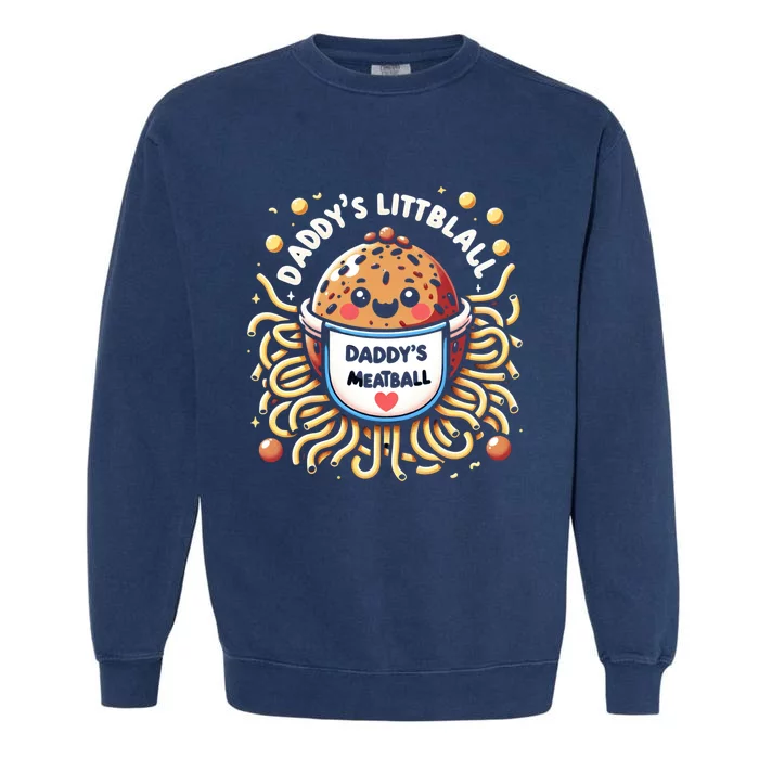 Daddys Little Meatball Cute Gift Garment-Dyed Sweatshirt