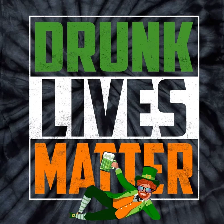 Drunk Lives Matter Funny Patricks Day Tie-Dye T-Shirt