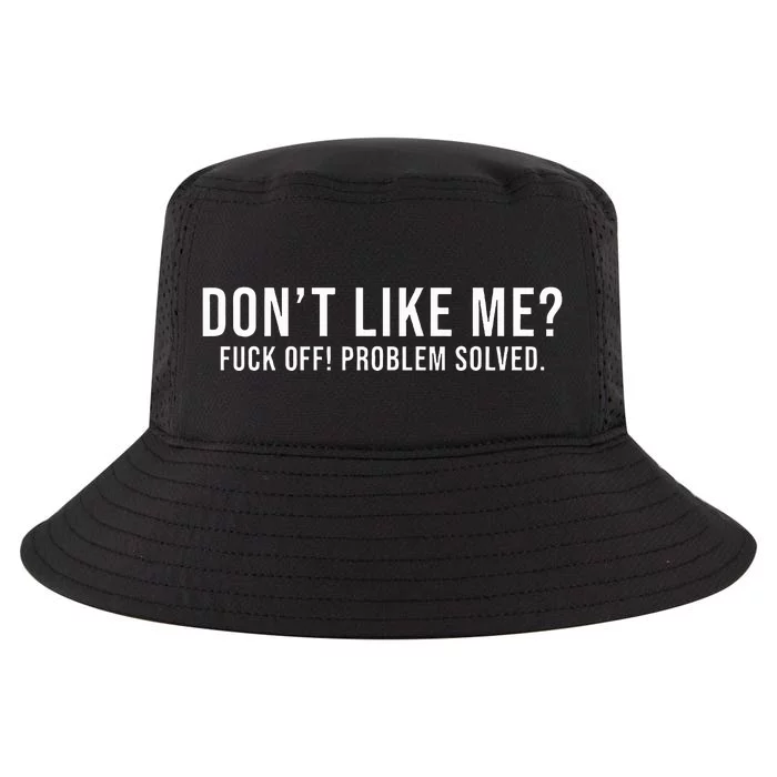 DonT Like Me Fuck Off! Problem Solved Cool Comfort Performance Bucket Hat