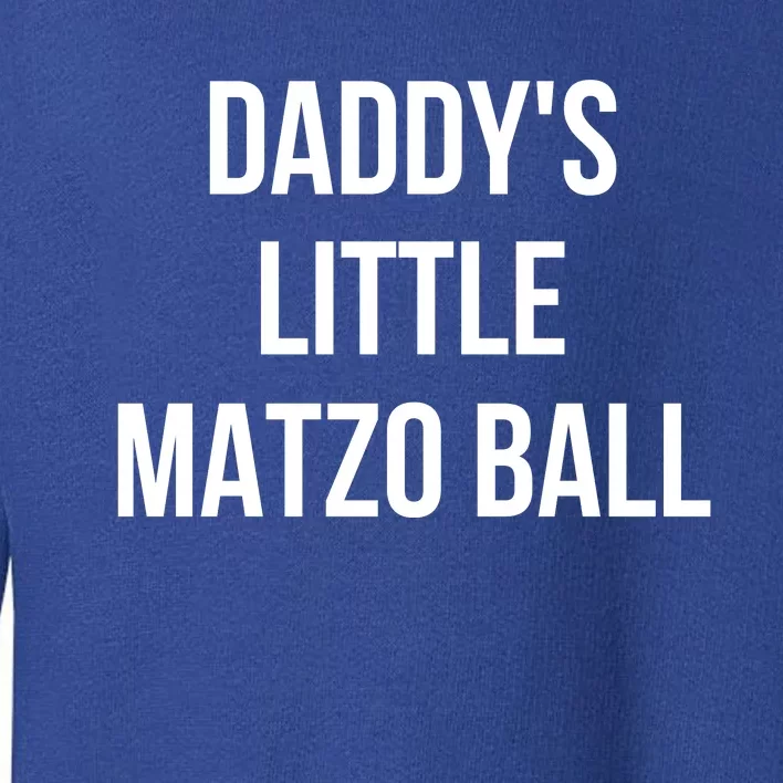 DaddyS Little Matzo Ball Toddler Sweatshirt