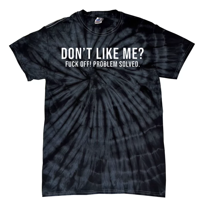 DonT Like Me Fuck Off! Problem Solved Tie-Dye T-Shirt