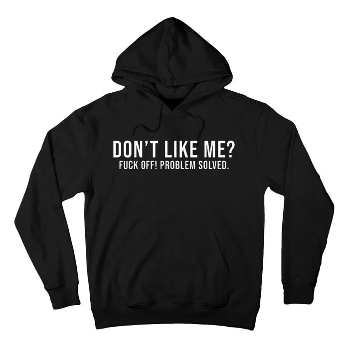 DonT Like Me Fuck Off! Problem Solved Tall Hoodie