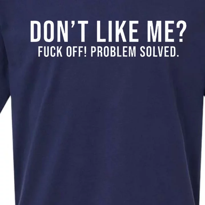 DonT Like Me Fuck Off! Problem Solved Sueded Cloud Jersey T-Shirt