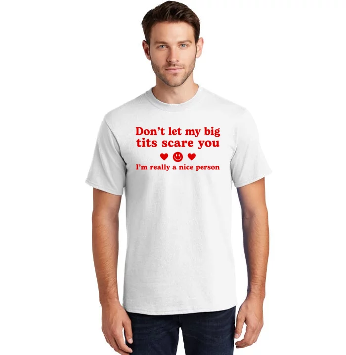 DonT Let My Big Tits Scare You IM Really A Nice Person Tall T-Shirt