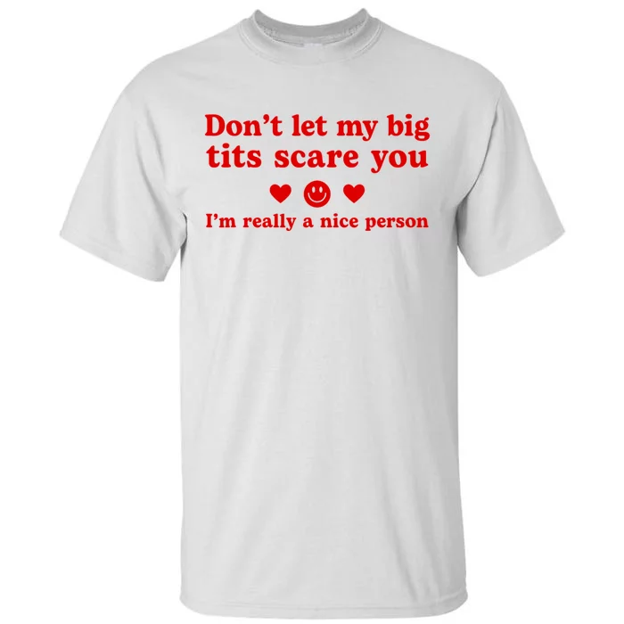 DonT Let My Big Tits Scare You IM Really A Nice Person Tall T-Shirt