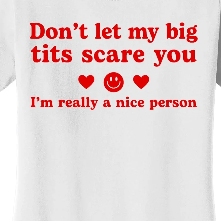 DonT Let My Big Tits Scare You IM Really A Nice Person Women's T-Shirt