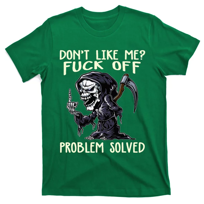 DonT Like Me Fuck Off Problem Solved Funny Grim Reaper T-Shirt