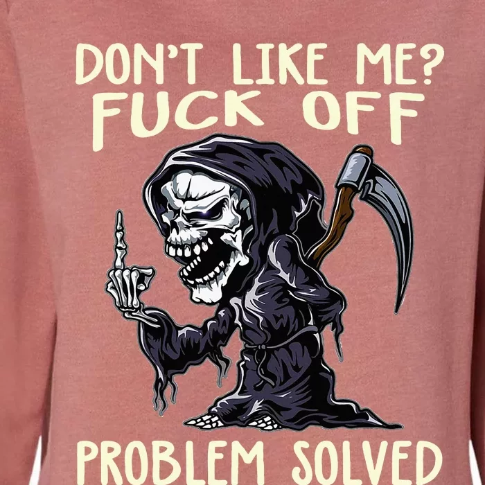 DonT Like Me Fuck Off Problem Solved Funny Grim Reaper Womens California Wash Sweatshirt