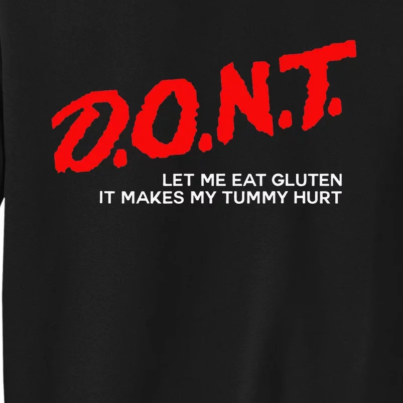 Don’t Let Me Eat Gluten It Makes My Tummy Hurt Sweatshirt