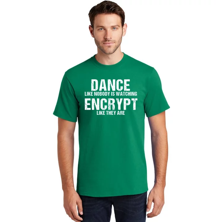 Dance Like Nobody Is Watch Encrypt Like They Are Tall T-Shirt