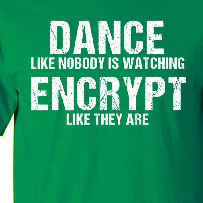 Dance Like Nobody Is Watch Encrypt Like They Are Tall T-Shirt