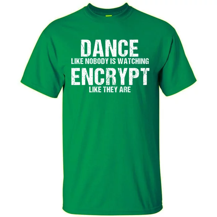 Dance Like Nobody Is Watch Encrypt Like They Are Tall T-Shirt