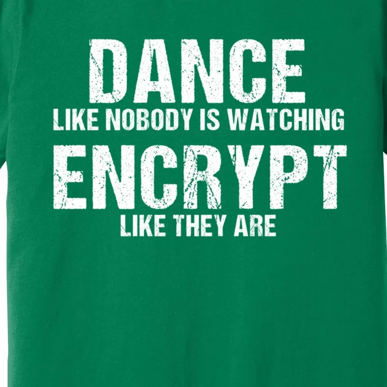 Dance Like Nobody Is Watch Encrypt Like They Are Premium T-Shirt