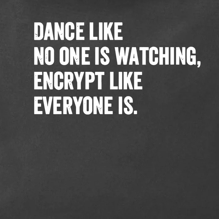 Dance Like No One Is Watching Encrypt Like Everyone Is Zip Tote Bag