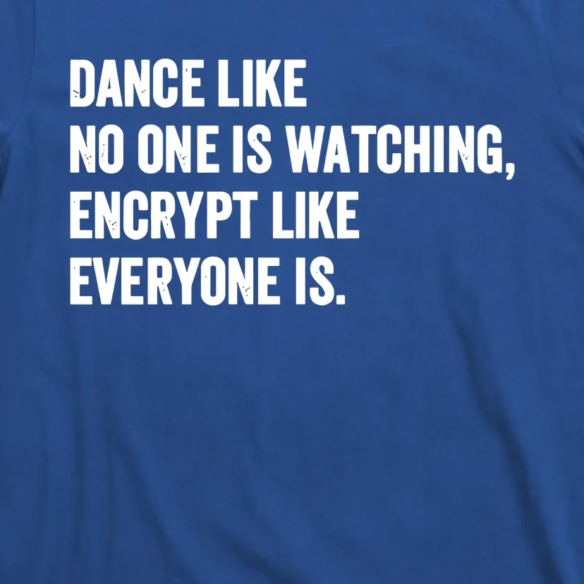 Dance Like No One Is Watching Encrypt Like Everyone Is T-Shirt