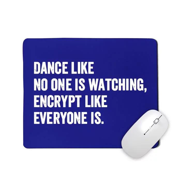 Dance Like No One Is Watching Encrypt Like Everyone Is Mousepad