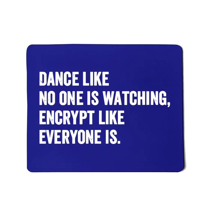 Dance Like No One Is Watching Encrypt Like Everyone Is Mousepad