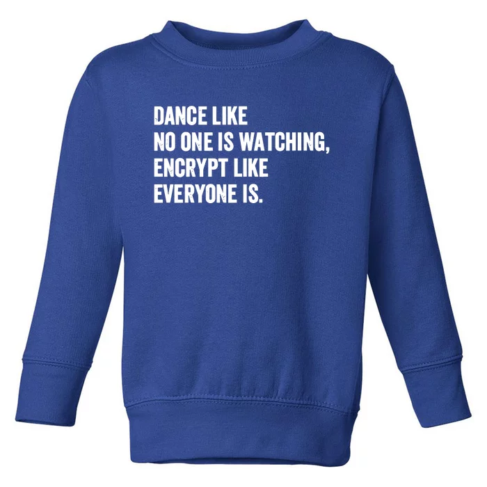 Dance Like No One Is Watching Encrypt Like Everyone Is Toddler Sweatshirt