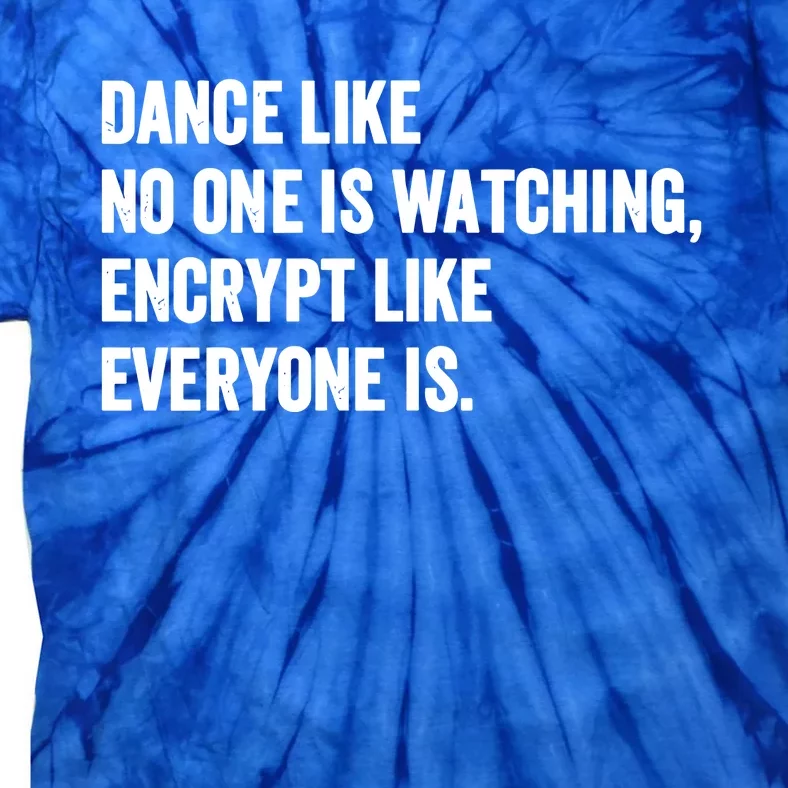 Dance Like No One Is Watching Encrypt Like Everyone Is Tie-Dye T-Shirt