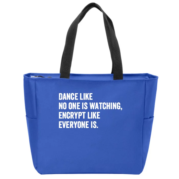 Dance Like No One Is Watching Encrypt Like Everyone Is Zip Tote Bag