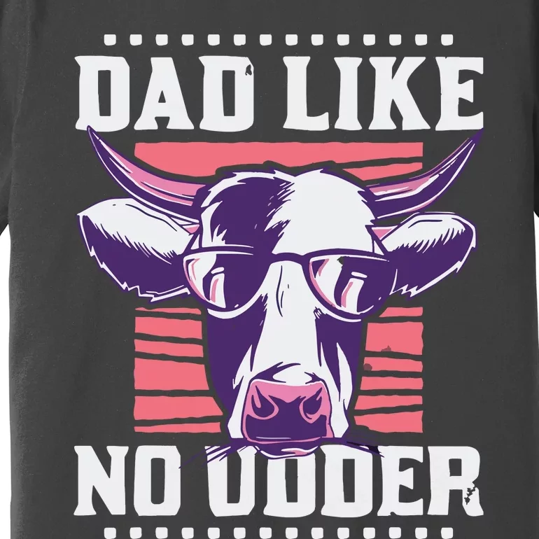 Dad Like No Udder Fathers Day Farmer Premium T-Shirt