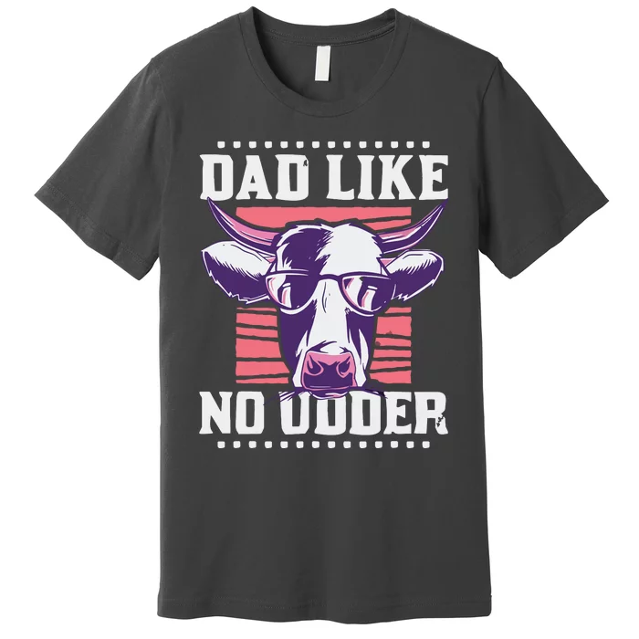 Dad Like No Udder Fathers Day Farmer Premium T-Shirt