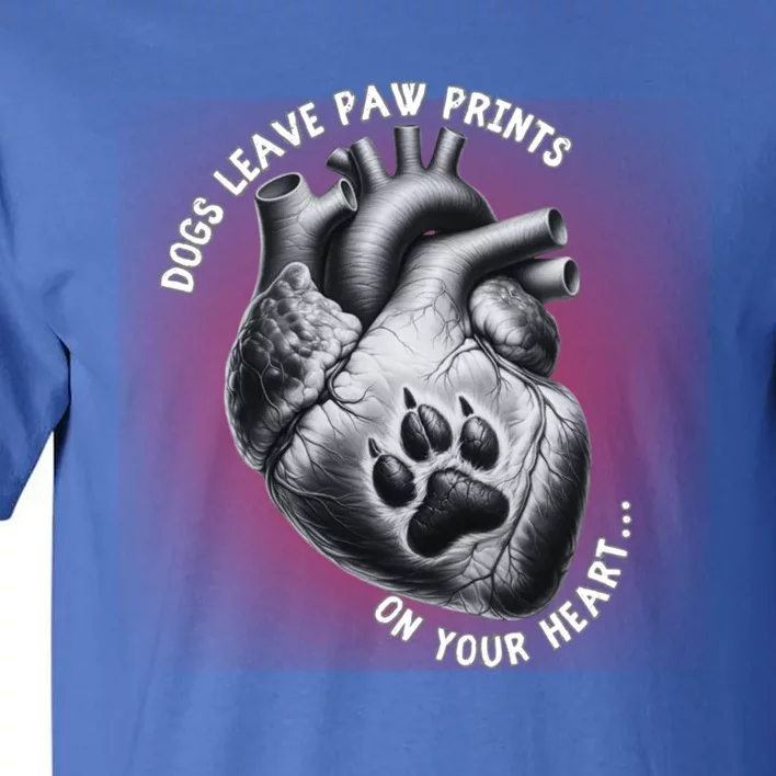 Dogs Leave Paw Prints On Our Hearts Dog Lover Meaningful Gift Tall T-Shirt