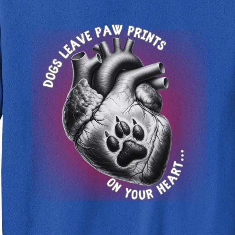 Dogs Leave Paw Prints On Our Hearts Dog Lover Meaningful Gift Tall Sweatshirt