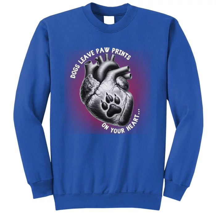 Dogs Leave Paw Prints On Our Hearts Dog Lover Meaningful Gift Tall Sweatshirt