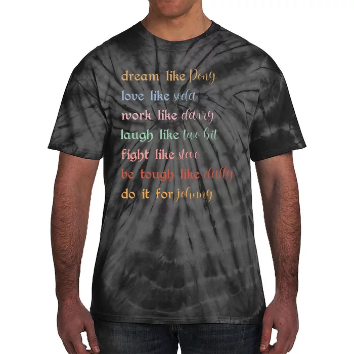 Dream Like Pony Love Like Soda Work Like Darry Laugh Like Two Bit Tie-Dye T-Shirt