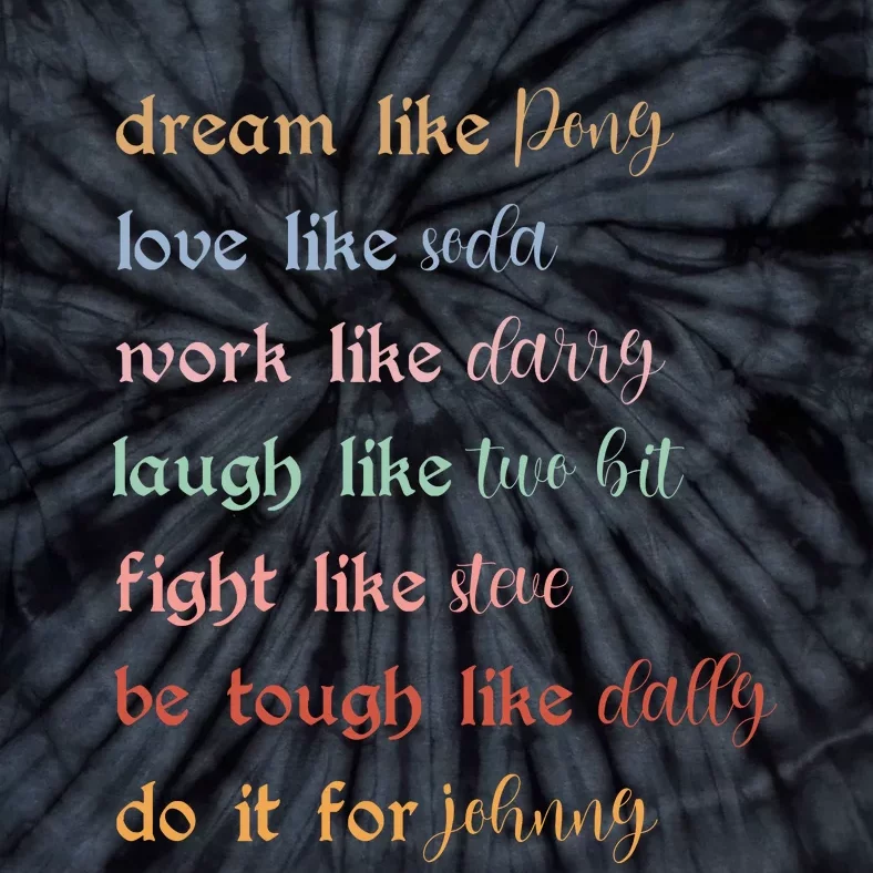 Dream Like Pony Love Like Soda Work Like Darry Laugh Like Two Bit Tie-Dye T-Shirt