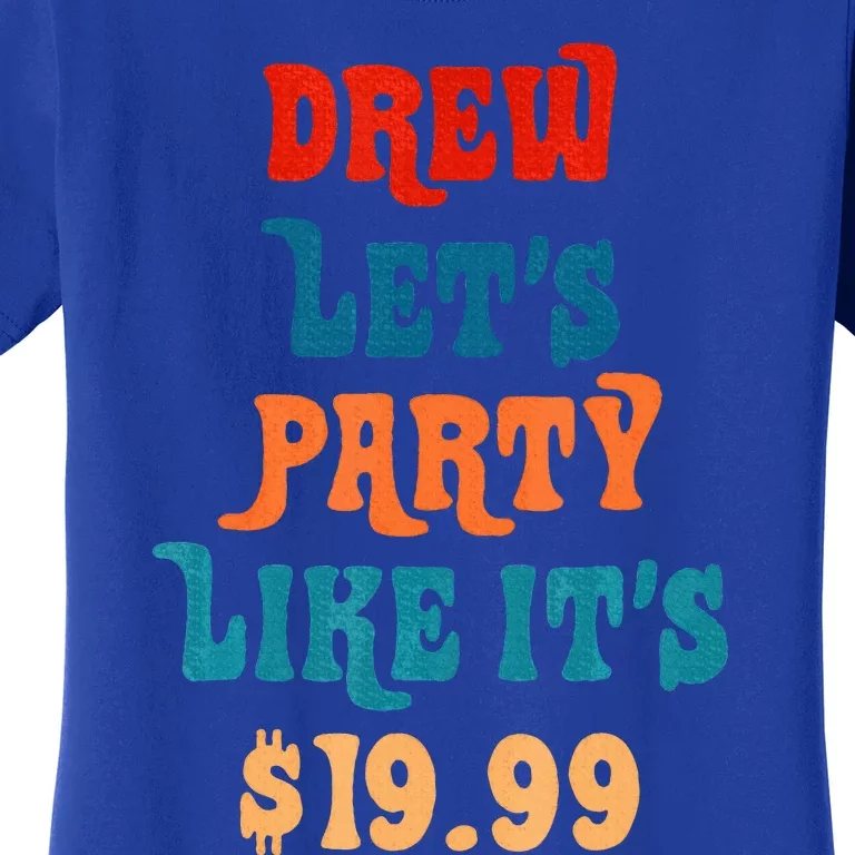 Drew Lets Party Like Its $19.99 Women's T-Shirt